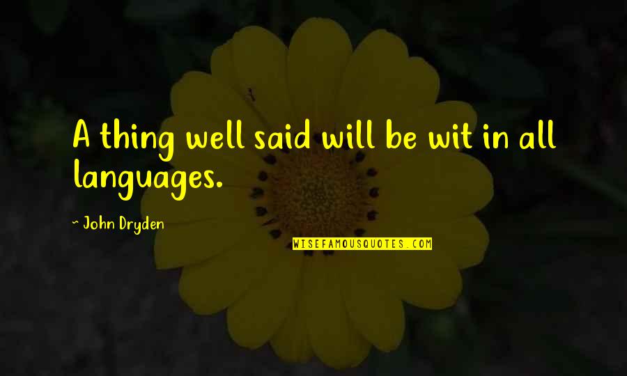 Wistala Quotes By John Dryden: A thing well said will be wit in