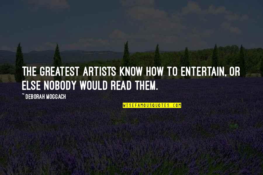 Wisten Light Quotes By Deborah Moggach: The greatest artists know how to entertain, or