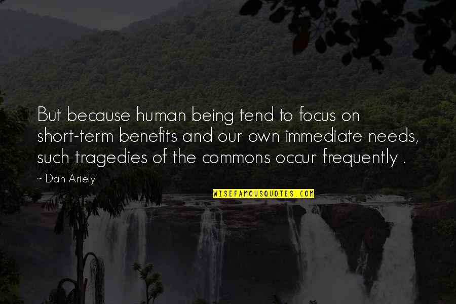 Wister Quotes By Dan Ariely: But because human being tend to focus on