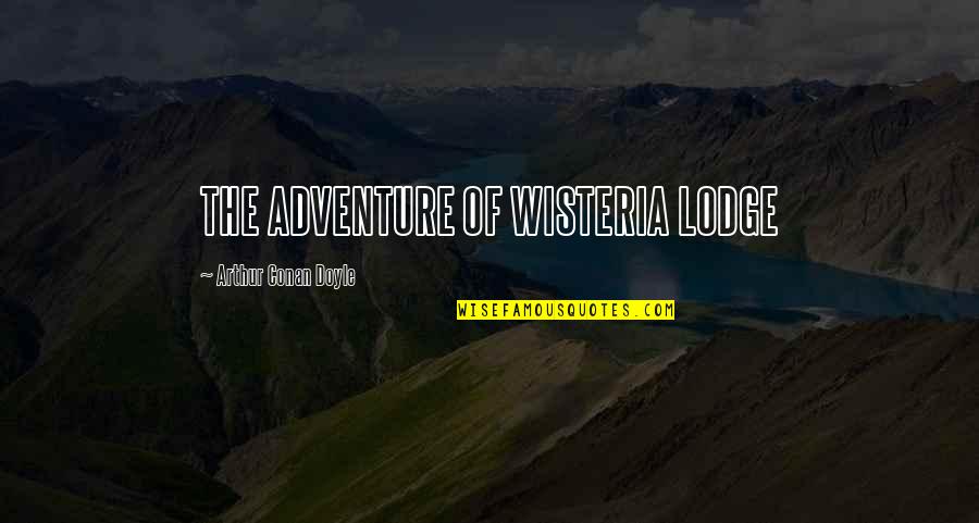Wisteria's Quotes By Arthur Conan Doyle: THE ADVENTURE OF WISTERIA LODGE
