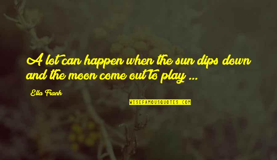 Wistfulness Def Quotes By Ella Frank: A lot can happen when the sun dips