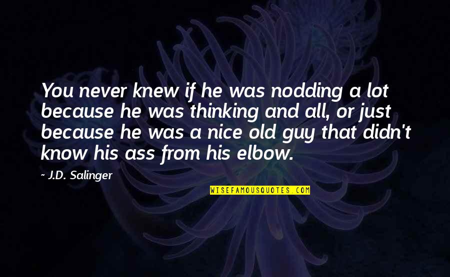Wistfulness Synonym Quotes By J.D. Salinger: You never knew if he was nodding a Wistfulness Synonym Quotes By J.D. Salinger: You never knew if he was nodding a