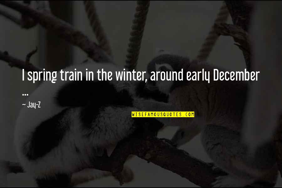 Wistfulness Synonym Quotes By Jay-Z: I spring train in the winter, around early