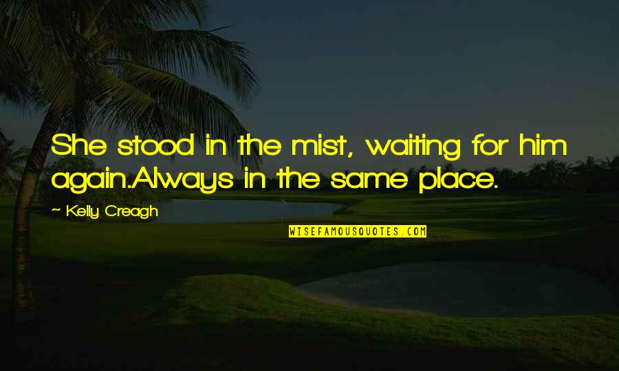 Wisty Mixon Quotes By Kelly Creagh: She stood in the mist, waiting for him