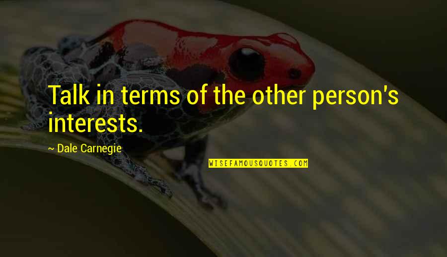 Wisty Quotes By Dale Carnegie: Talk in terms of the other person's interests.