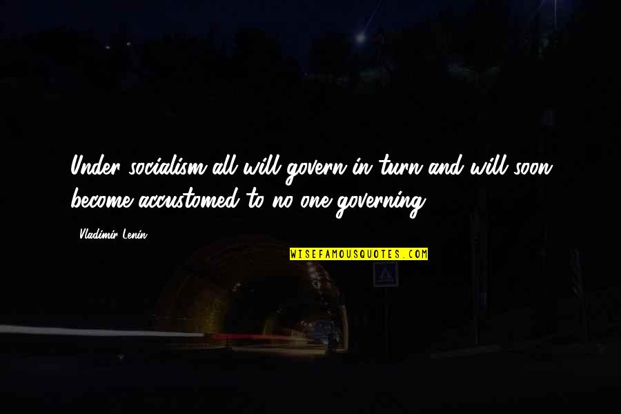 Wisty Quotes By Vladimir Lenin: Under socialism all will govern in turn and