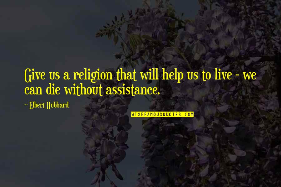Wit Memorable Quotes By Elbert Hubbard: Give us a religion that will help us