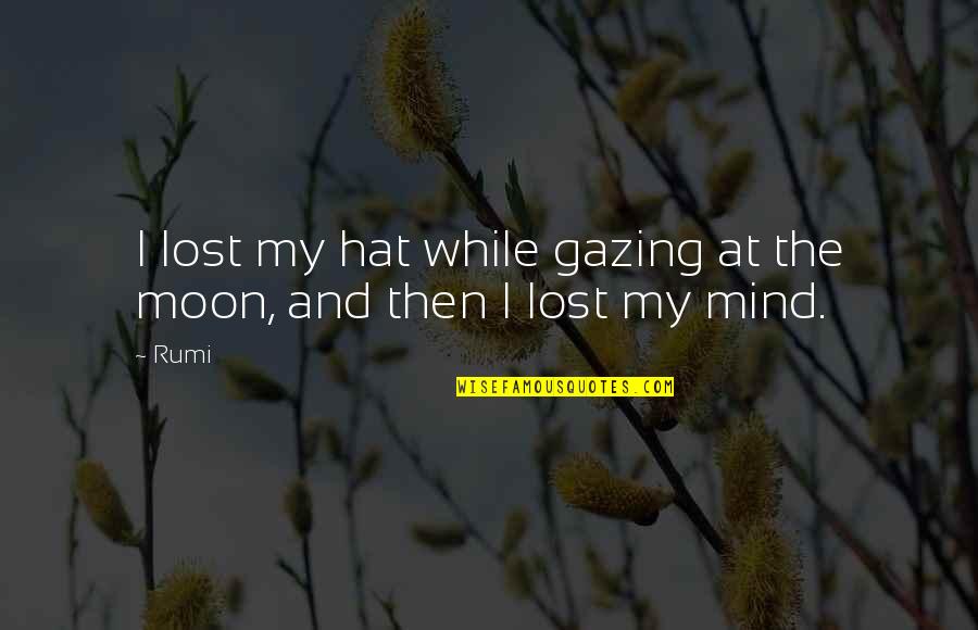 Witajcie Pronounce Quotes By Rumi: I lost my hat while gazing at the