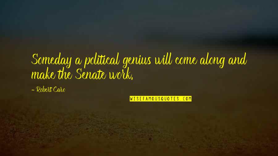 Witan Quotes By Robert Caro: Someday a political genius will come along and