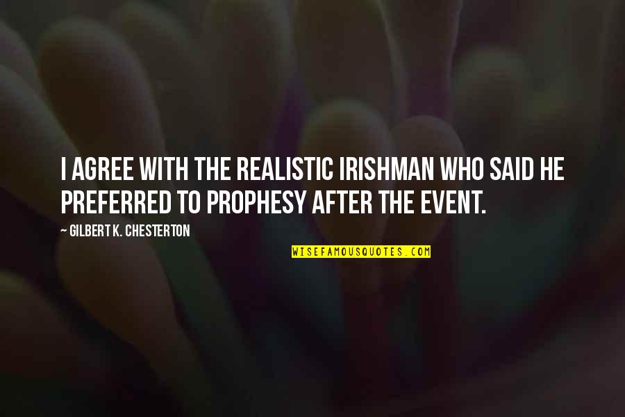 Witawat Suntornwineth Quotes By Gilbert K. Chesterton: I agree with the realistic Irishman who said Witawat Suntornwineth Quotes By Gilbert K. Chesterton: I agree with the realistic Irishman who said
