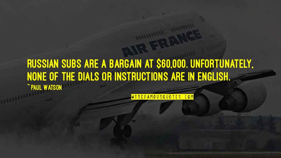 Witawat Suntornwineth Quotes By Paul Watson: Russian subs are a bargain at $60,000. Unfortunately, Witawat Suntornwineth Quotes By Paul Watson: Russian subs are a bargain at $60,000. Unfortunately,