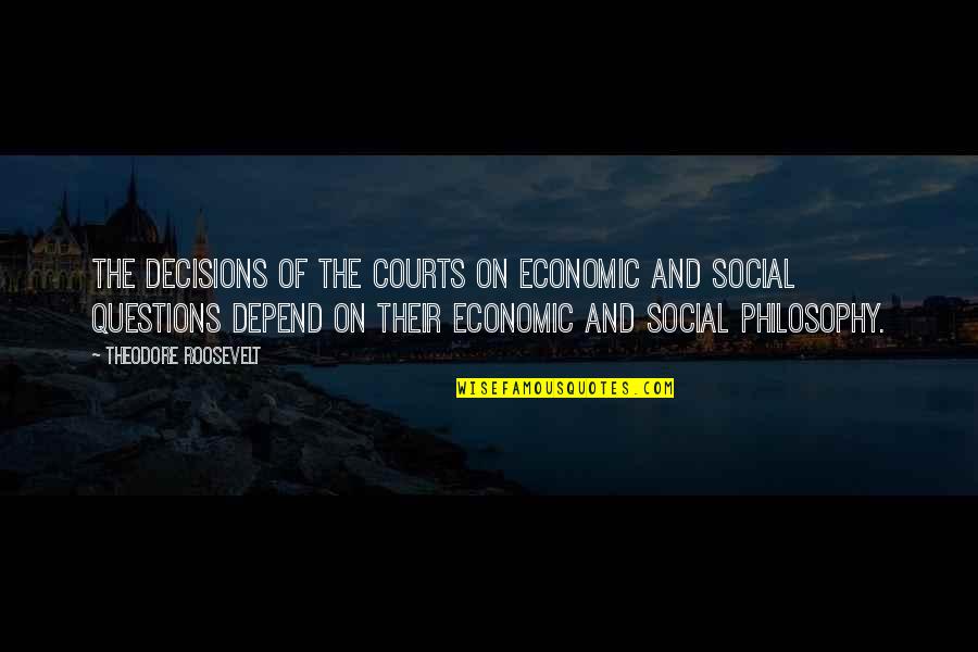 Witch Born Quotes By Theodore Roosevelt: The decisions of the courts on economic and