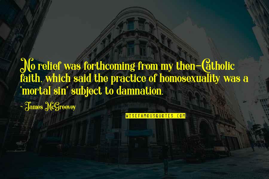 Witch Burning Meme Quotes By James McGreevey: No relief was forthcoming from my then-Catholic faith, Witch Burning Meme Quotes By James McGreevey: No relief was forthcoming from my then-Catholic faith,
