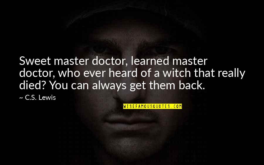 Witch Doctor Quotes By C.S. Lewis: Sweet master doctor, learned master doctor, who ever