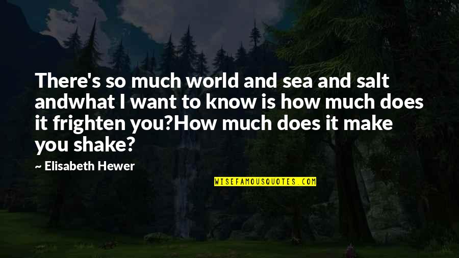 Witch Familiar Quotes By Elisabeth Hewer: There's so much world and sea and salt Witch Familiar Quotes By Elisabeth Hewer: There's so much world and sea and salt
