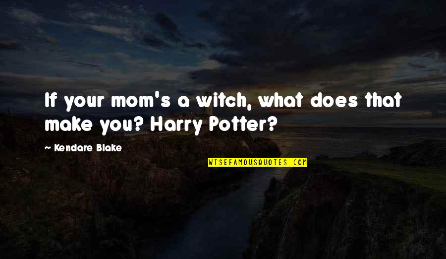 Witch Humor Quotes By Kendare Blake: If your mom's a witch, what does that