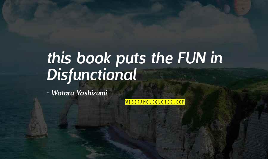 Witch Humor Quotes By Wataru Yoshizumi: this book puts the FUN in Disfunctional