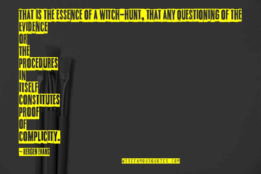 Witch Hunt Quotes By Bergen Evans: That is the essence of a witch-hunt, that