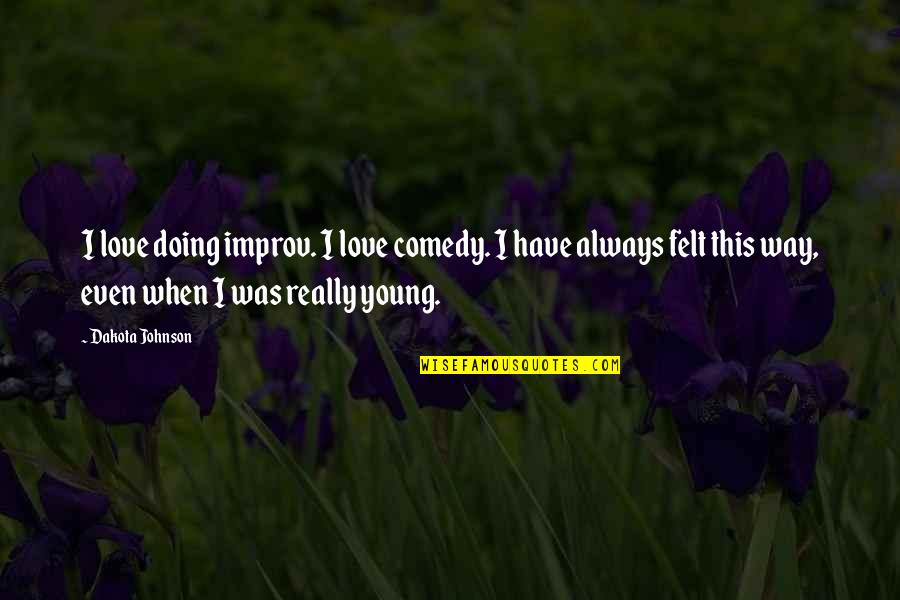 Witch Power Quotes By Dakota Johnson: I love doing improv. I love comedy. I