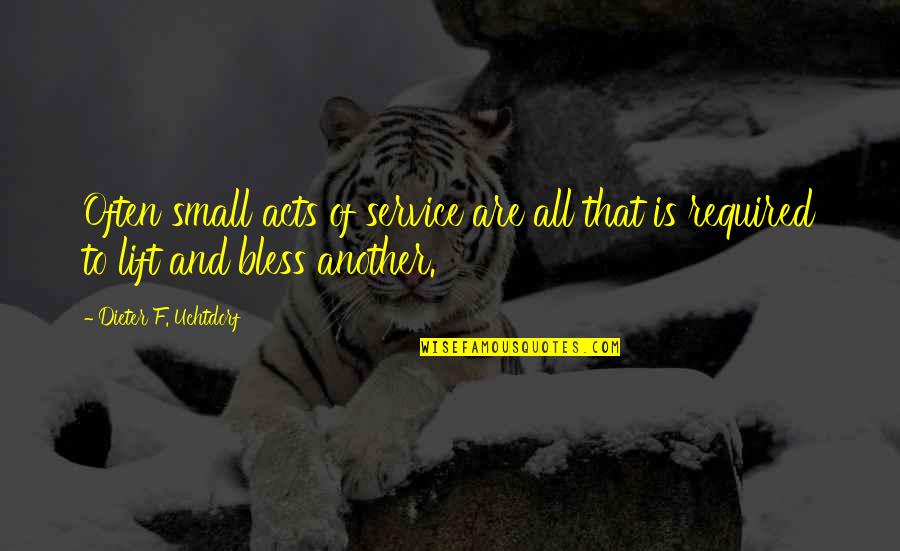 Witch Power Quotes By Dieter F. Uchtdorf: Often small acts of service are all that