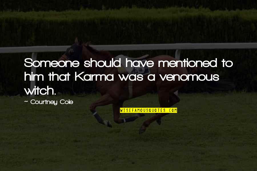 Witch Quotes By Courtney Cole: Someone should have mentioned to him that Karma