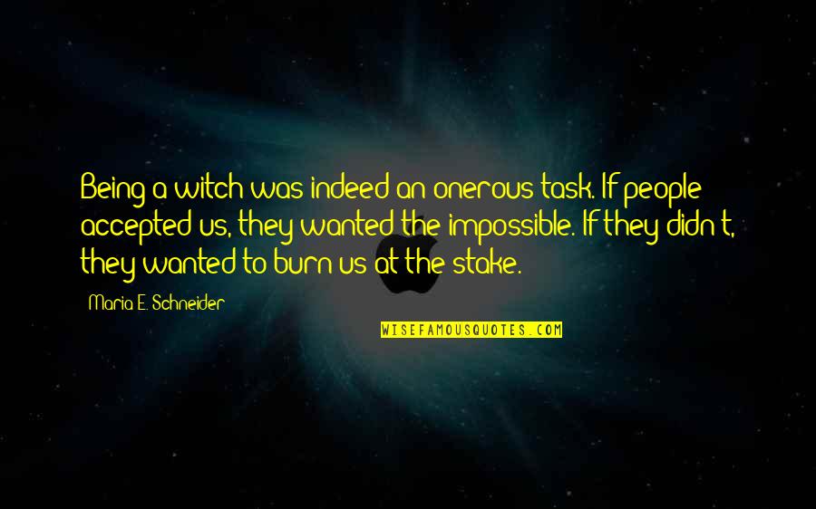 Witch Quotes By Maria E. Schneider: Being a witch was indeed an onerous task.