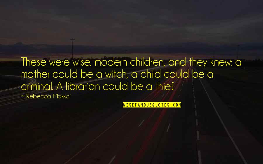 Witch Quotes By Rebecca Makkai: These were wise, modern children, and they knew: