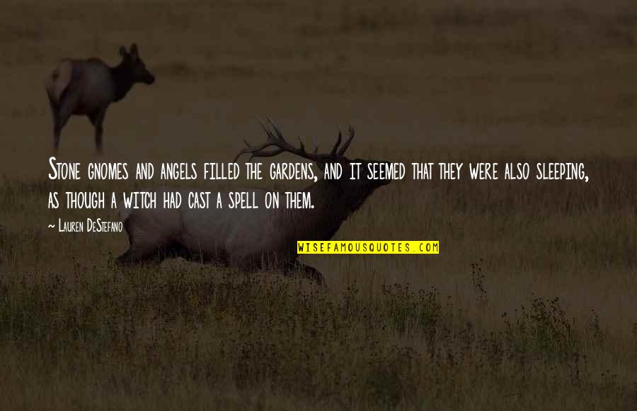 Witch Spells Quotes By Lauren DeStefano: Stone gnomes and angels filled the gardens, and Witch Spells Quotes By Lauren DeStefano: Stone gnomes and angels filled the gardens, and
