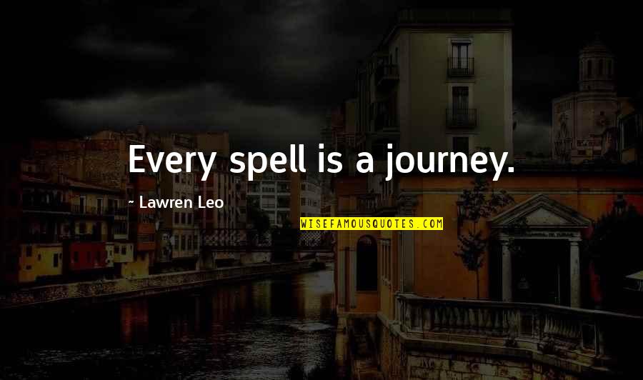 Witch Spells Quotes By Lawren Leo: Every spell is a journey. Witch Spells Quotes By Lawren Leo: Every spell is a journey.