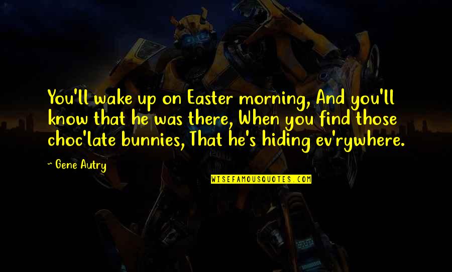 Witch Trial Quotes By Gene Autry: You'll wake up on Easter morning, And you'll