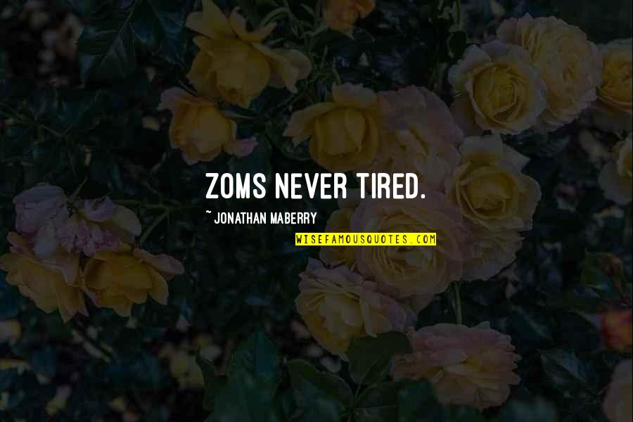 Witcham Bring Quotes By Jonathan Maberry: Zoms never tired. Witcham Bring Quotes By Jonathan Maberry: Zoms never tired.