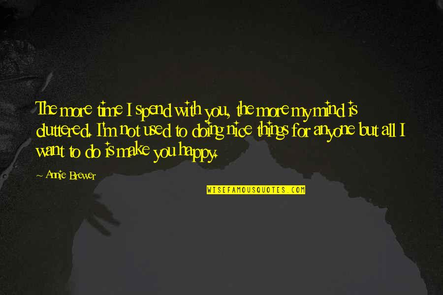 Witcham Helmet Quotes By Annie Brewer: The more time I spend with you, the