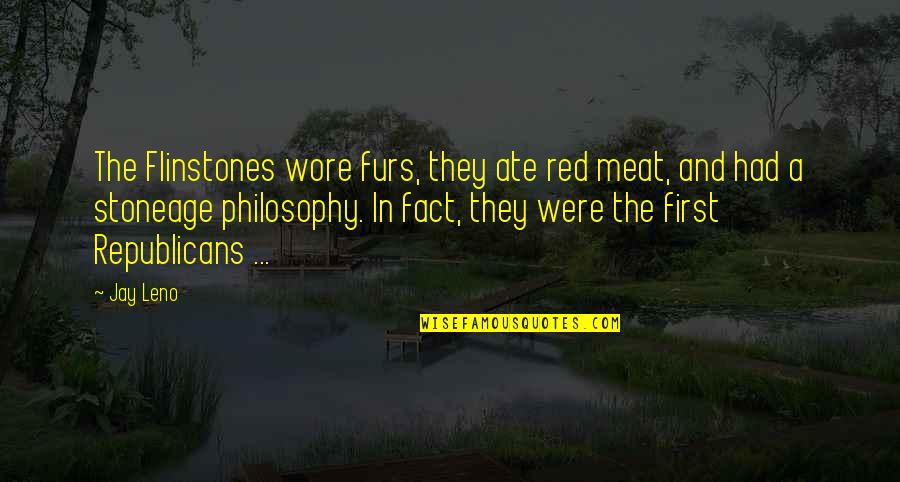 Witcham Helmet Quotes By Jay Leno: The Flinstones wore furs, they ate red meat,