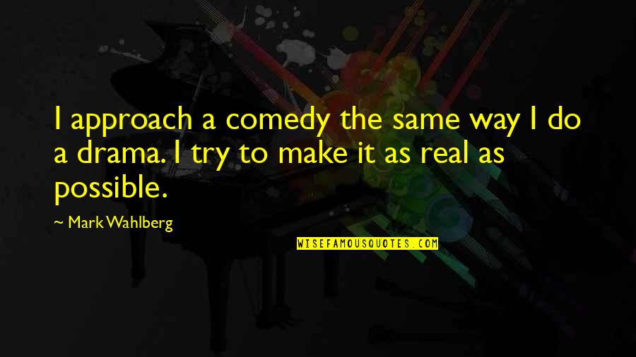 Witcham Helmet Quotes By Mark Wahlberg: I approach a comedy the same way I