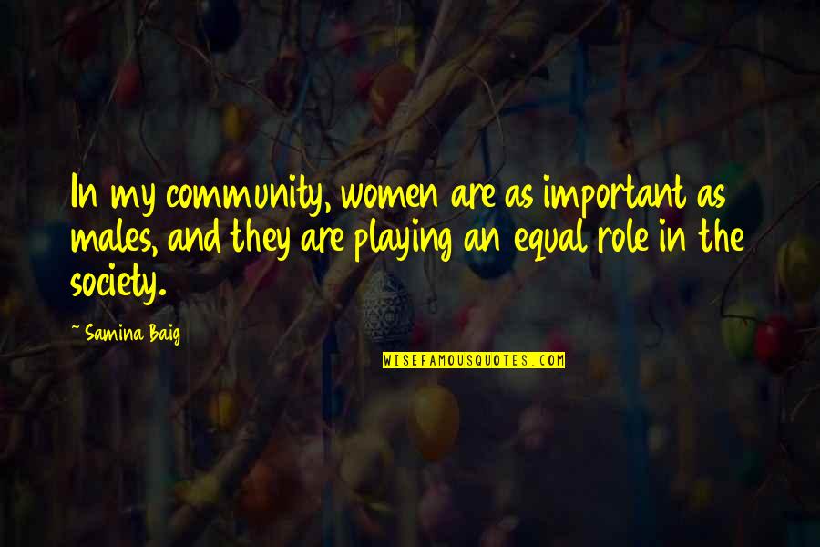 Witcham Helmet Quotes By Samina Baig: In my community, women are as important as