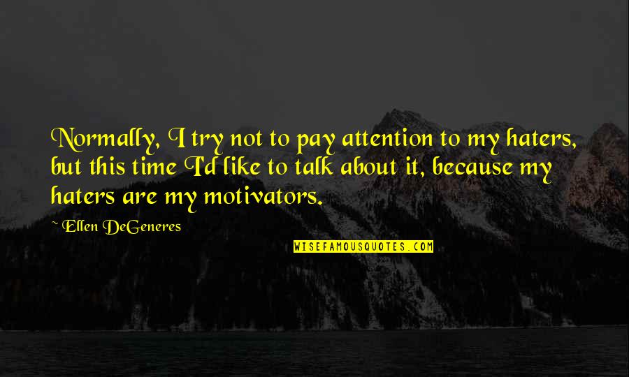 Witchampton Quotes By Ellen DeGeneres: Normally, I try not to pay attention to Witchampton Quotes By Ellen DeGeneres: Normally, I try not to pay attention to
