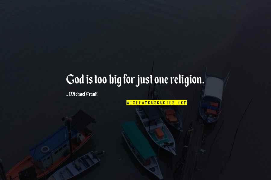 Witchampton Quotes By Michael Franti: God is too big for just one religion. Witchampton Quotes By Michael Franti: God is too big for just one religion.