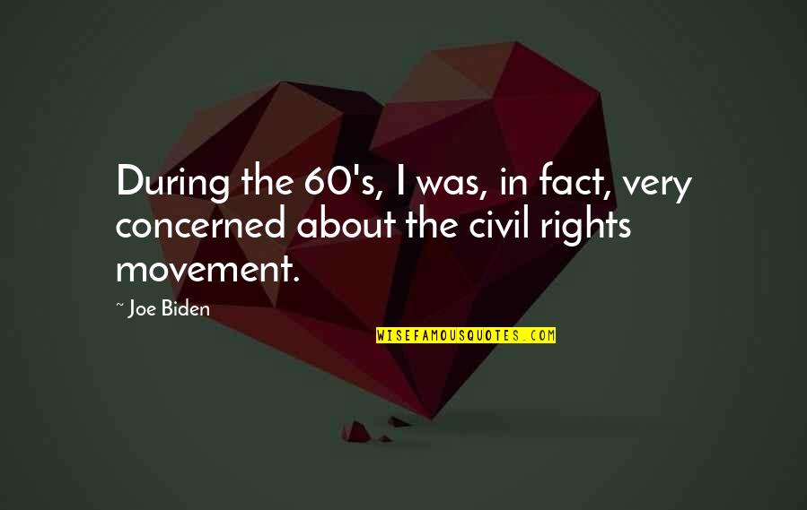 Witchburning Quotes By Joe Biden: During the 60's, I was, in fact, very