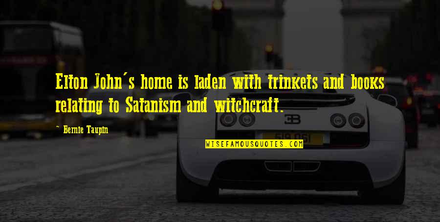Witchcraft Book Quotes By Bernie Taupin: Elton John's home is laden with trinkets and