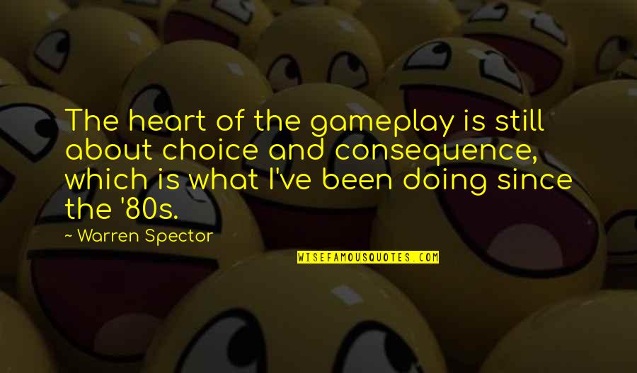 Witchcraft Book Quotes By Warren Spector: The heart of the gameplay is still about