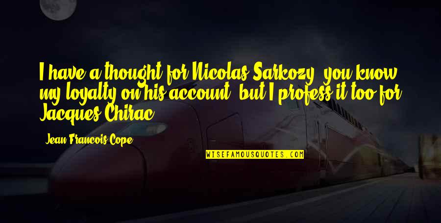 Witchcraft Crucible Quotes By Jean-Francois Cope: I have a thought for Nicolas Sarkozy, you Witchcraft Crucible Quotes By Jean-Francois Cope: I have a thought for Nicolas Sarkozy, you
