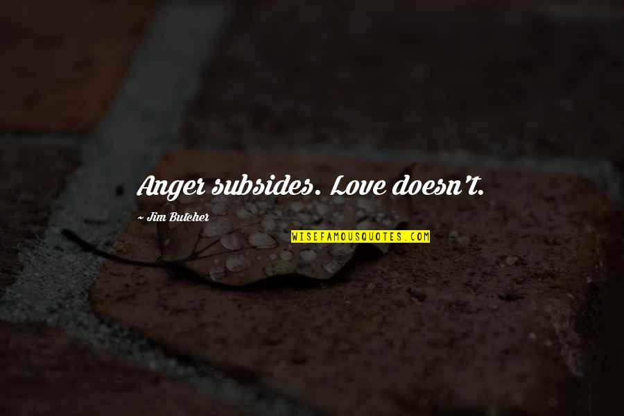 Witchcraft Humor Quotes By Jim Butcher: Anger subsides. Love doesn't.