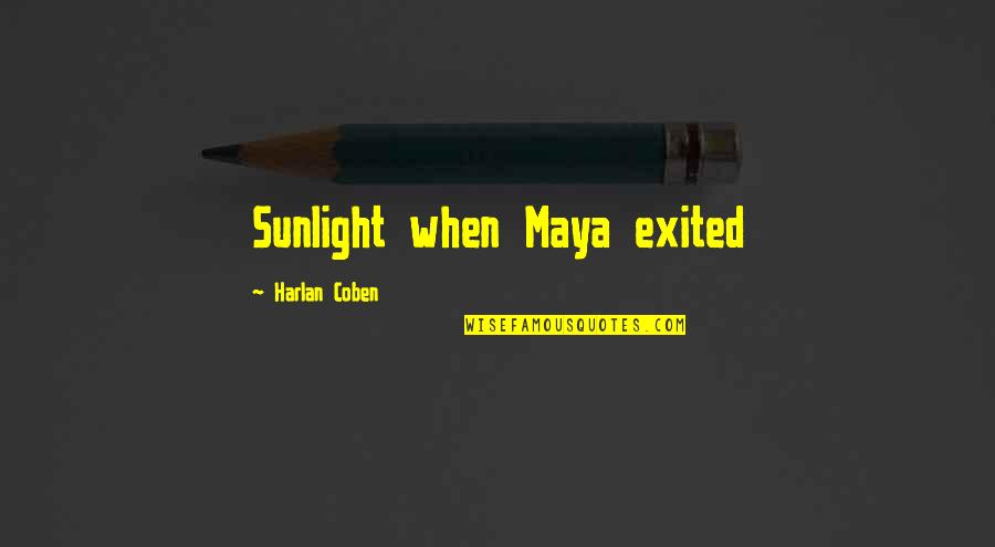 Witchcraft Persecution Quotes By Harlan Coben: Sunlight when Maya exited