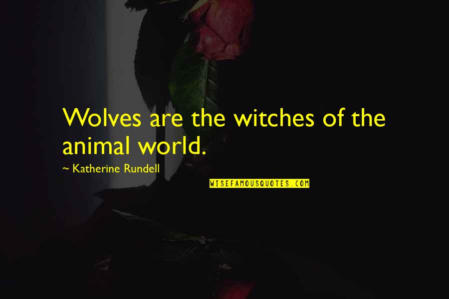 Witchcraft Quotes By Katherine Rundell: Wolves are the witches of the animal world. Witchcraft Quotes By Katherine Rundell: Wolves are the witches of the animal world.