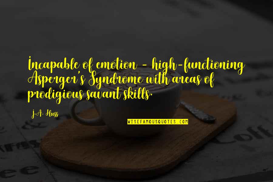 Witchcraft Quotes Quotes By J.A. Huss: Incapable of emotion - high-functioning Asperger's Syndrome with