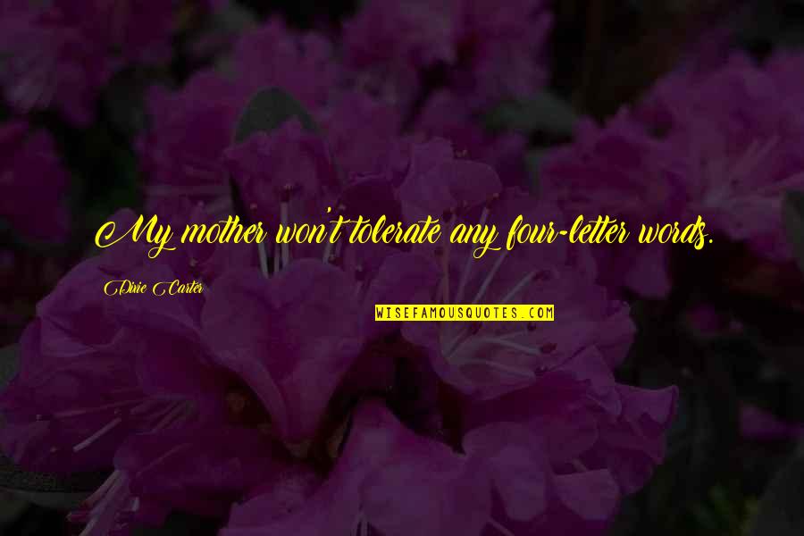 Witchcraft Spells Quotes By Dixie Carter: My mother won't tolerate any four-letter words.