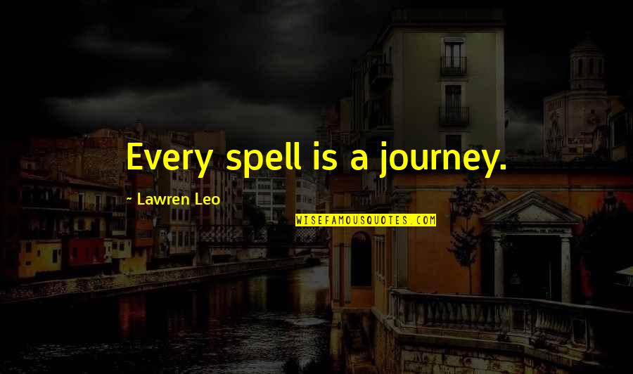 Witchcraft Spells Quotes By Lawren Leo: Every spell is a journey. Witchcraft Spells Quotes By Lawren Leo: Every spell is a journey.