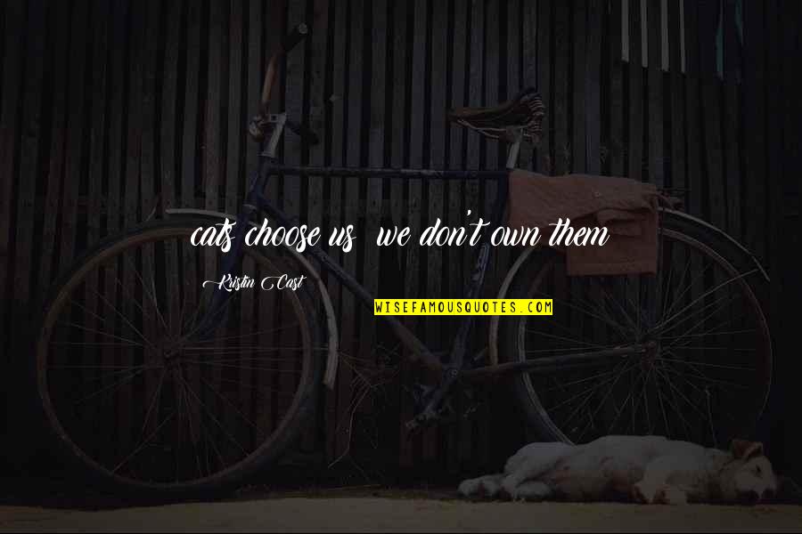 Witchcraft Trials Quotes By Kristin Cast: cats choose us; we don't own them Witchcraft Trials Quotes By Kristin Cast: cats choose us; we don't own them