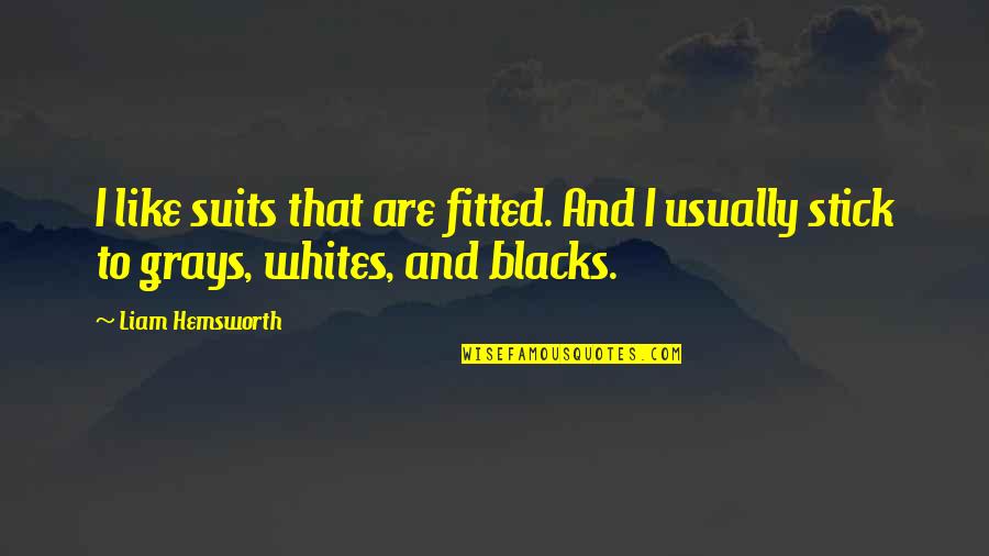 Witchcraft Trials Quotes By Liam Hemsworth: I like suits that are fitted. And I