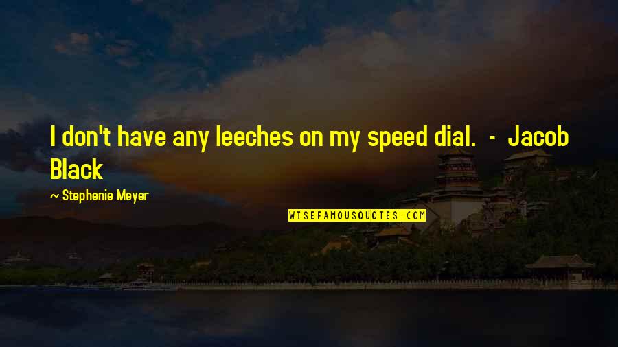Witched Quotes By Stephenie Meyer: I don't have any leeches on my speed Witched Quotes By Stephenie Meyer: I don't have any leeches on my speed